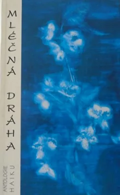 Mléčná dráha: Antologie haiku