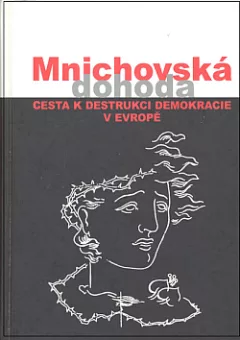 Mnichovská dohoda: Cesta k destrukci demokracie v Evropě