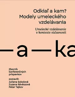 Modely umeleckého vzdelávania: Odkiaľ a kam?