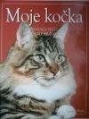 Moje kočka: Úplný průvodce péčí o kočku po celý její život