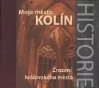 Moje město Kolín: Zrození královského města