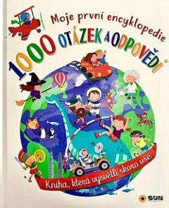 Moje první encyklopedie: 1000 otázek a odpovědí