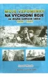 Moje vzpomínky na východní boje ve druhé světové válce 1939-1945