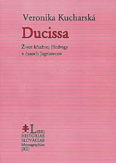 Ducissa - Život kňažnej Hedvigy v časoch Jagelovcov