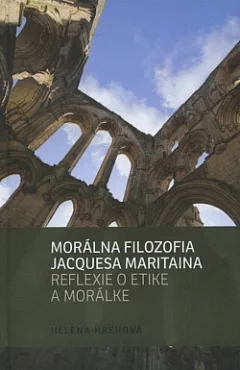 Morálna filozofia Jacquesa Maritaina. Reflexie o etike a morálke