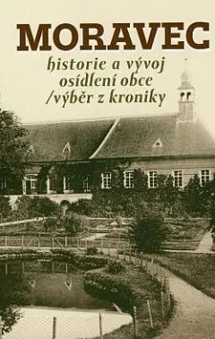 Moravec: historie a vývoj osídlení obce: výběr z kroniky