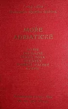 Moře Adriatické - průvodce po Istrii, Dalmacii, Chorvatském Přímoří, Černé Hoře, Benátkách s východním pobřežím italským a Korfu