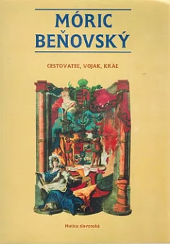 Móric Beňovský: Cestovateľ, vojak, kráľ