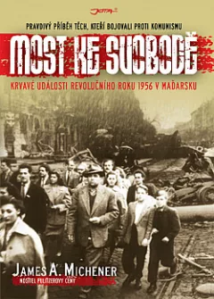 Most ke svobodě - Krvavé události revolučního roku 1956 v Maďarsku
