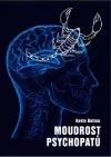 Moudrost psychopatů: Praktická lekce od svatých, špionů a sériových vrahů