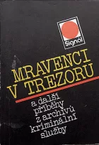 Mravenci v trezoru a další příběhy z archívů kriminální služby