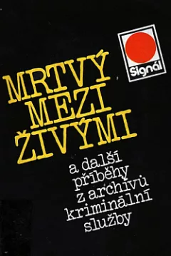 Mrtvý mezi živými a další příběhy z archívů kriminální služby