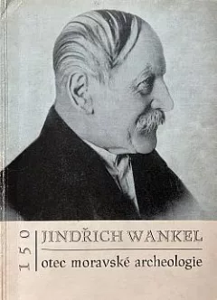 MUDr. Jindřich Wankel, otec moravské archeologie