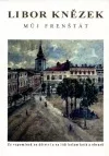 Můj Frenštát - Ze vzpomínek na dětství a na lidi kolem knih a obrazů