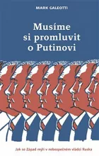 Musíme si promluvit o Putinovi: Jak se Západ mýlí v nebezpečném vládci Ruska