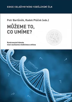Můžeme to, co umíme?: Kontroverzní témata mezi současnou medicínou a etikou