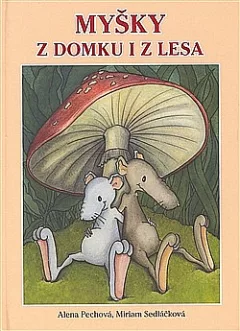 Myšky z domku i z lesa - myší pohádky pro menší i větší