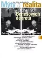 Mýty a realita takzvaných Benešových dekretů: Dekrety prezidenta republiky 1940-1945