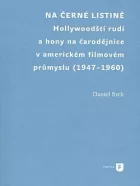 Na černé listině: Hollywoodští rudí a hony na čarodějnice v americkém filmovém průmyslu (1947-1960)