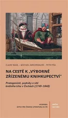 Na cestě k "výborně zřízenému knihkupectví": Protagonisté, podniky a sítě knižního trhu v Čechách (1749–1848)