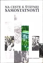 Na ceste k štátnej samostatnosti (Na pamiatku 140. výročia Memoranda národa slovenského)