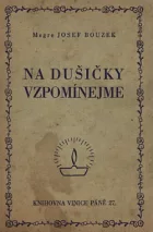Na Dušičky vzpomínejme: utrpení duší v očistci a prostředky, jak je zmírniti