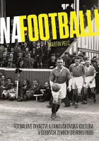 Na football!: Fotbalové diváctví a fanouškovská kultura v českých zemích do roku 1939