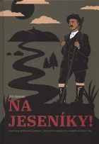 Na Jeseníky!: O putování jesenickými horami, turistických bedekrech a mapách do roku 1945