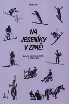 Na Jeseníky v zimě! - Zimní sporty v Jeseníkách do roku 1945
