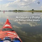 Na kajaku z Prahy do Severního moře