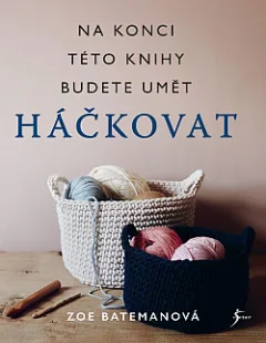 Na konci této knihy budete umět háčkovat