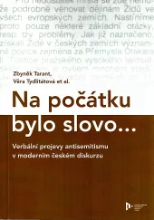 Na počátku bylo slovo... Verbální projevy antisemitismu v moderním českém diskurzu