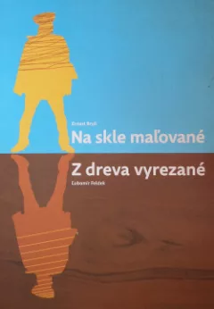 Na skle maľované / Z dreva vyrezané