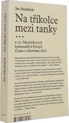 Na tříkolce mezi tanky... a dalších 111 Macháčkových komentářů k Evropě, Česku i světovému dění