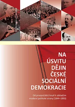 Na úsvitu dějin české sociální demokracie: Od prvopočátků hnutí k základům moderní politické strany (1844-1893)