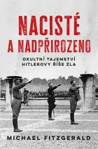 Nacisté a nadpřirozeno: Okultní tajemství Hitlerovy říše zla