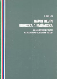 Náčrt dejín Uhorska a Maďarska s osobitným zreteľom na maďarsko-slovenské vzťahy