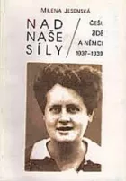 Nad naše síly: Češi, Židé a Němci 1937–1939
