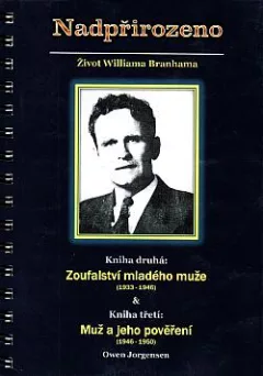 Nadpřirozeno: Život Williama Branhama. Kniha druhá: Zoufalství mladého muže (1933 - 1946) a Kniha třetí: Muž a jeho pověření (1946 - 1950)