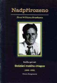 Nadpřirozeno: Život Williama Branhama. Kniha první: Strádání mladého chlapce (1909-1932)