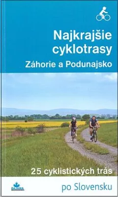 Najkrajšie cyklotrasy: Záhorie a Podunajsko: 25 cyklistických trás
