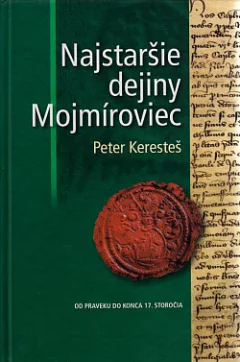 Najstaršie dejiny Mojmíroviec - monografia dejín obce od najstarších čias do roku 1711