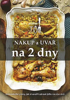 Nakup a uvař na 2 dny - Jednoduché plány, jak si uvařit zdravé jídlo na více dnů