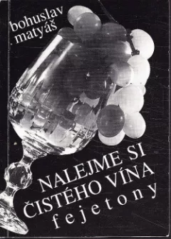 Nalejme si čistého vína! : fejetony
