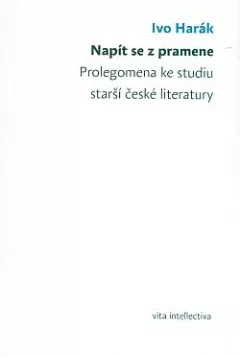 Napít se z pramene: Prolegomena ke studiu starší české literatury