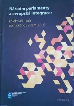 Národní parlamenty a evropská integrace: kolektivní aktér politického systému EU?