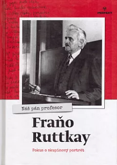 Nás pán profesor Fraňo Ruttkay: Pokus o skupinový portrét