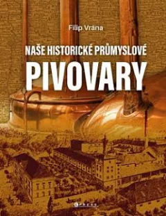 Naše historické průmyslové pivovary