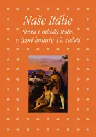 Naše Itálie: Stará i mladá Itálie v české kultuře 19. století