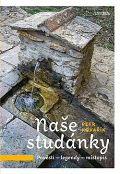 Naše studánky: Pověsti – legendy – místopis